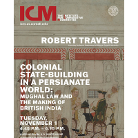 Robert Travers, Cultural State-Building in a Persianate World: Mughal Law and the Making of British India," Tuesday, November 1, 4:45 pm-6:15pm