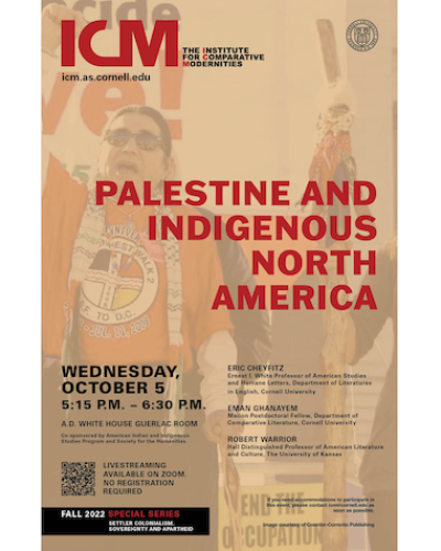 Palestine and Indigenous North America: Eric Cheyfitz, Eman Ghanyem, Robert Warrior, Wednesday, October 5, 5:15pm