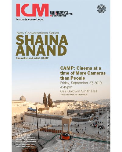 New Conversations Series, Shaina Anand, filmmaker and artist, CAMP, &quot;CAMP: Cinema at a time of More Cameras than People&quot; Friday, September 27, 2019, 4:45PM, G22 Goldwin Smith Hall, Free and open to the public