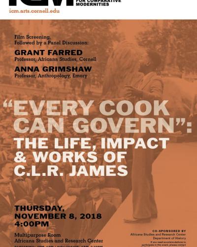 Film Screening and Panel Discussion, Grant Farred, Anna Grimshaw, &quot;Every Cook Can Govern&quot;: The Life Impatct &amp; Works of C.L.R, James&quot; Thursday, Nov 8, 2018