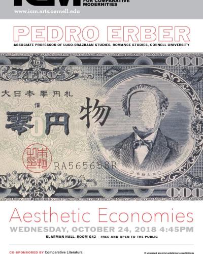 Pedro Erber, &quot;Aesthetic Economies,&quot; Wednesday, October 24, 2018, 4:45PM, Klarman Hall, Room G42