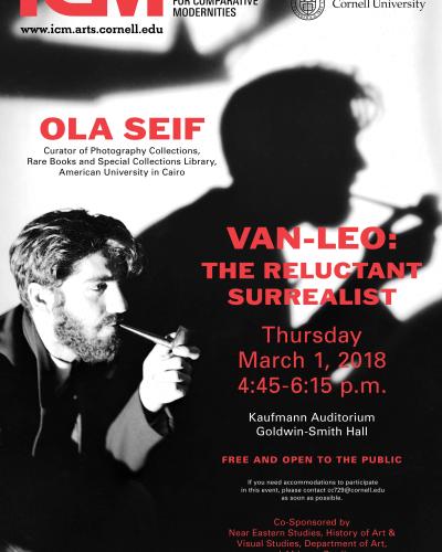 Ola Seif, &quot;Van Leo:  The Reluctant Surrealist&quot; Thursday, March 1, 2018, 4:45-6:15PM, Kaufmann Auditorium, Goldwin Smith Hall
