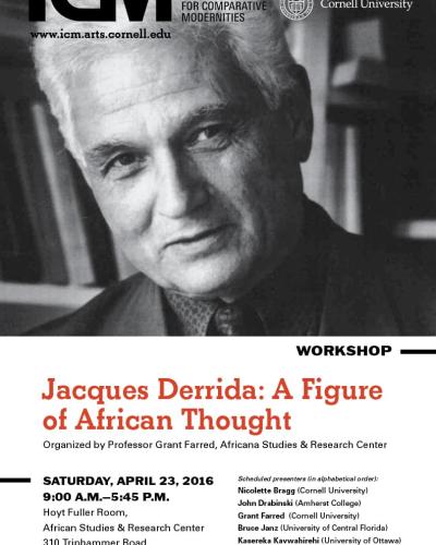 Workshop, &quot;Jacques Derrida:  A Figure of African Thought&quot; Organized by Professor Grant Farred, Africana Studies, Saturday April 23, 2016