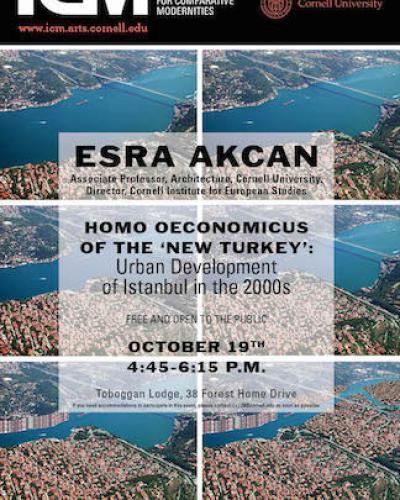 Esra Akcan, “Homo Oeconomicus of New Turkey; Urban Development of Istanbul in the 2000s.” October 17, 2017