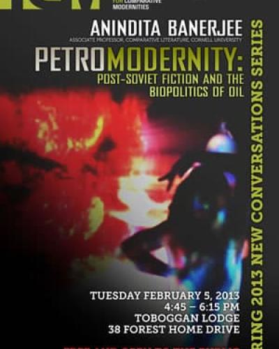 Anindita Banerjee - &quot;Petromodernity: Post-Soviet Fiction and the Biopolitics of Oil&quot;