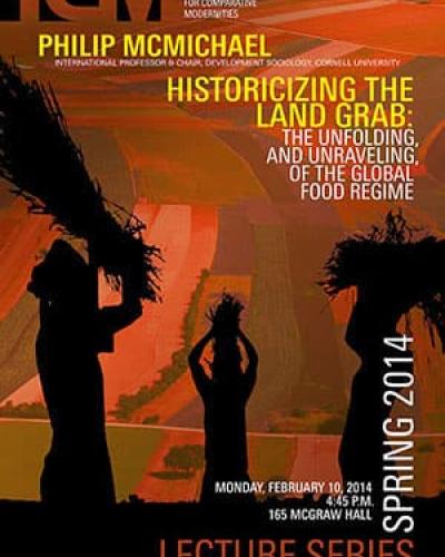 Philip McMichael - &quot;Historicizing the Land Grab: The Unfolding, and Unraveling, of the Global Food Regime&quot;