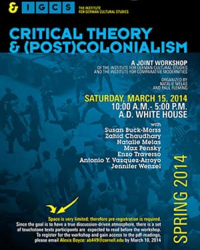 Critical Theory and (post)Colonialism  A joint workshop with the Institute for German Cultural Studies,  Organized by Natalie Melas and Paul Fleming, Saturday, March 15, 2014