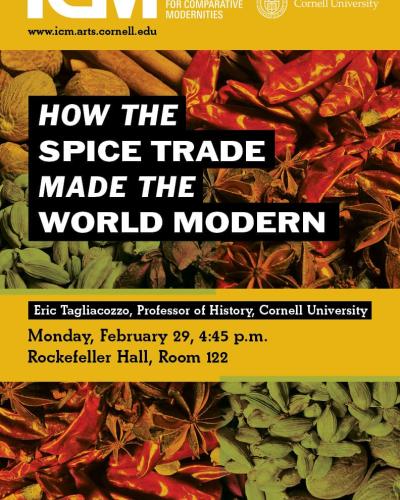 Eric Tagliacozzo, How the Spice Trade Made the World Modern, Febraury 29, 2016