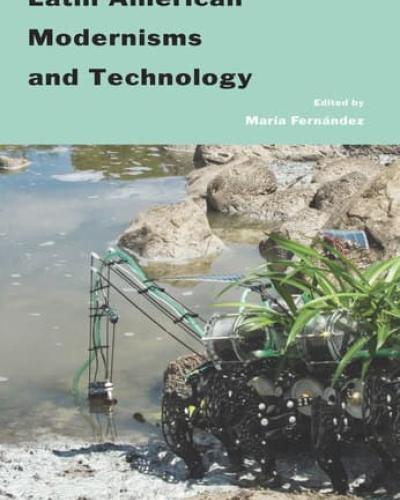 Book cover art for &quot;Latin American Modernisms and Technology&quot; (Africa World Press, 2018)